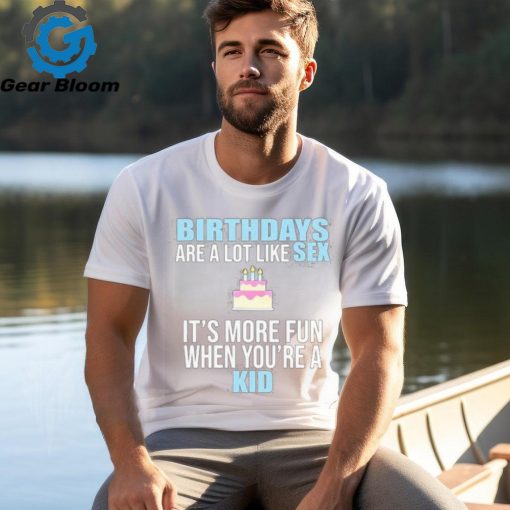 Official Summerhays Bros birthdays are a lot like sex it’s more fun when you’re a kid Shirt