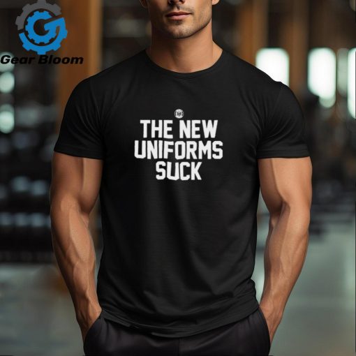 Official The New Uniforms Suck Shirt