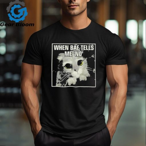 Official When Bae Tells Me No Meme T Shirt