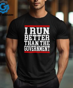 Official collection I Run Better Than The Government Shirt