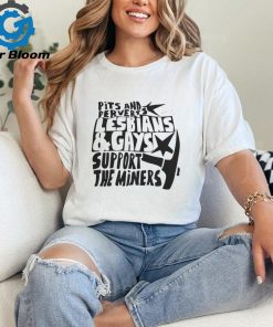 Pits And Perverts Lesbians and Gaymen Support the Miners Shirt