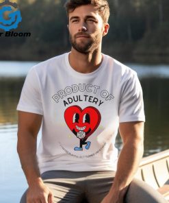 Product of adultery it started playful but turned unfaithful heart shirt