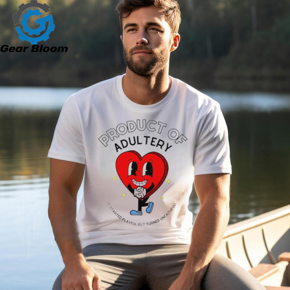 Product of adultery it started playful but turned unfaithful heart shirt Product of adultery it started playful but turned unfaithful heart shirt