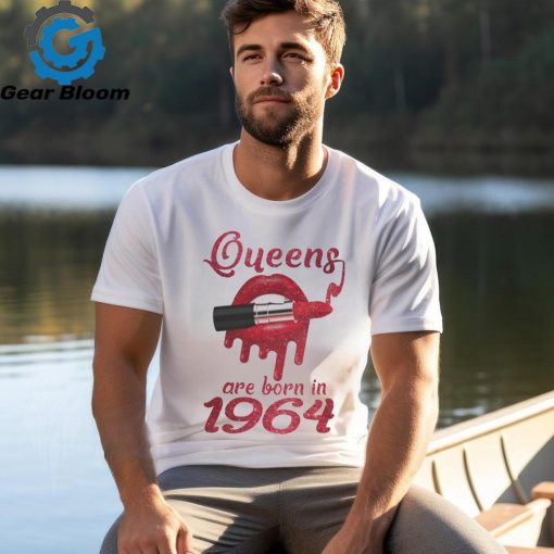 QUEENS ARE BORN IN 1964 shirt