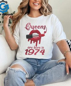 QUEENS ARE BORN IN 1974 shirt