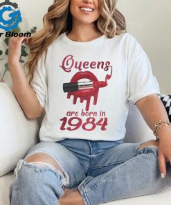 QUEENS ARE BORN IN 1984 shirt