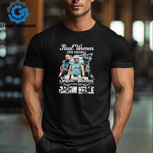 Real Women Love Football Smart Women Love The Jason Kelce Philadelphia Eagles Shirt