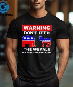 Republican and Democratic warning don’t feed the animals it’s for your own good political republican shirt