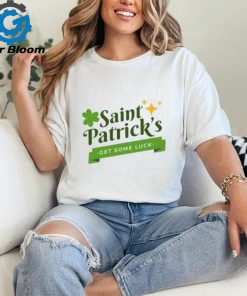 Saint Patrick’s get some luck T Shirt