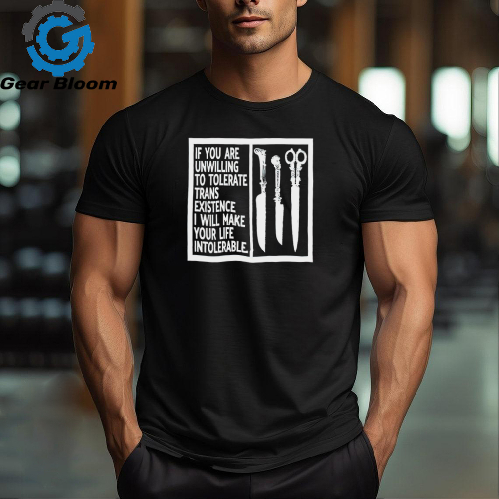 Silas Denver if you are unwilling to tolerate trans existence I will make your life intolerable shirt Silas Denver if you are unwilling to tolerate trans existence I will make your life intolerable shirt