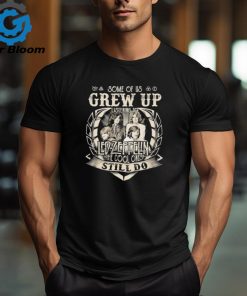 Some Of Us Grew Up Listening To Led Zeppelin The Cool Ones Still Do 2024 Shirt