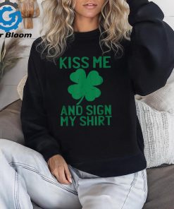 St Patricks Day Kiss Me And Sign My St Pattys Trophy Shirt