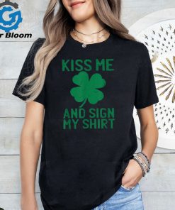 St Patricks Day Kiss Me And Sign My St Pattys Trophy Shirt