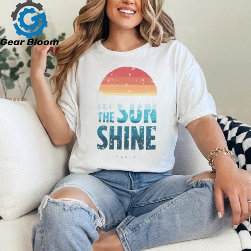 Tesla Merchandise Let the Sun Shine Shirt