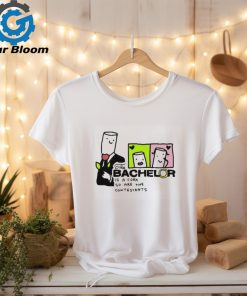 The Bachelor Is A Cork So Are The Contestants t shirt