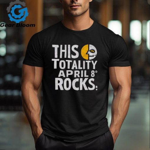 This Totality Rocks Funny Total Solar Eclipse 8 April 2024 shirt