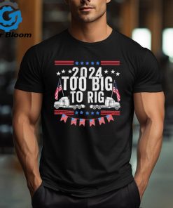 Too Big To Rig 2024 Truck Election T Shirt