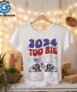 Trump 2024 Too Big To Rig Truck Shirt