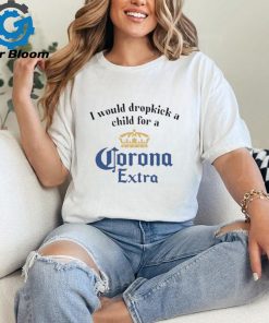 Unethicalthreads I Would Dropkick A Child For A Corona Extra Shirt