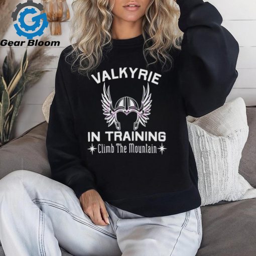 Valkyrie In Training Climb The Moutain shirt