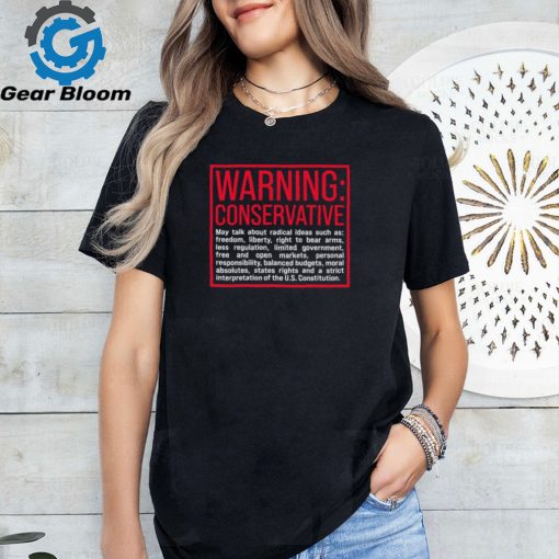 Warning Conservative may talk about radical ideas such as shirt