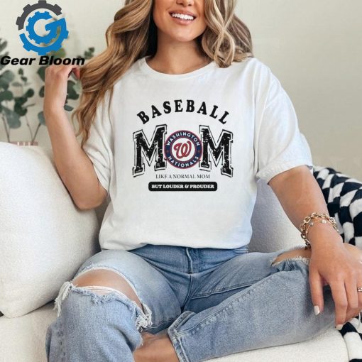 Washington Nationals Baseball Mom Like A Normal Mom But Louder And Prouder shirt