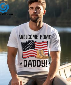 Welcome home daddy American flag shirt