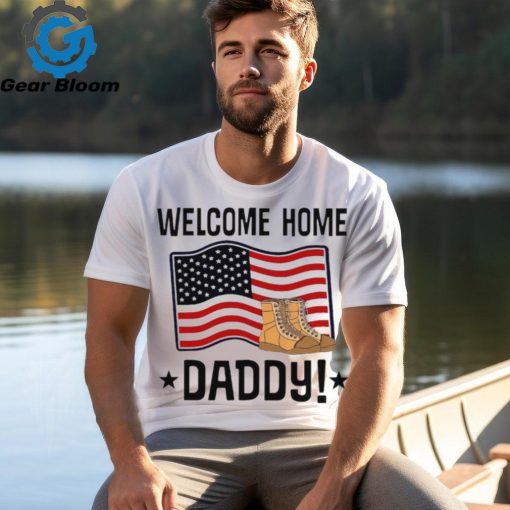 Welcome home daddy American flag shirt