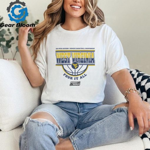 West Virginia Mountaineers Women’S Basketball Four It All 2024 Ncaa March Madness Shirt