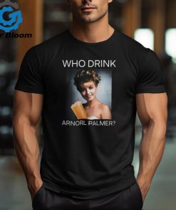 Who Drink Arnold Palmer Shirt Shirt Official