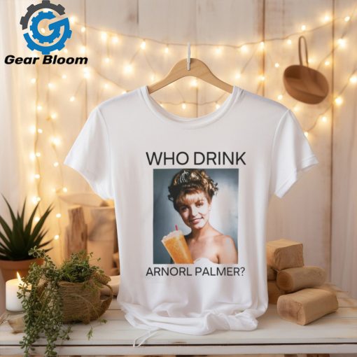 Who Drink Arnold Palmer Shirt T Shirt