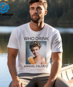 Who Drink Arnold Palmer Shirt T Shirt