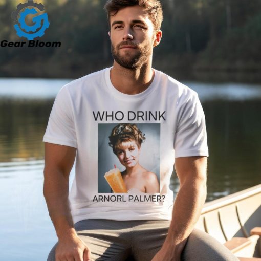 Who Drink Arnold Palmer Shirt T Shirt