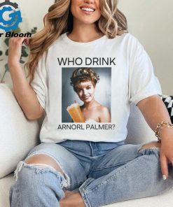 Who Drink Arnold Palmer Shirt T Shirt