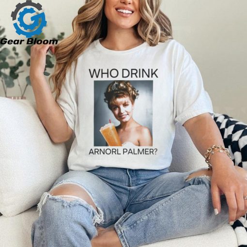 Who Drink Arnold Palmer Shirt T Shirt