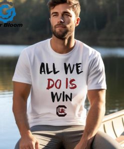 All We Do Is Win Gamecocks NCAA shirt