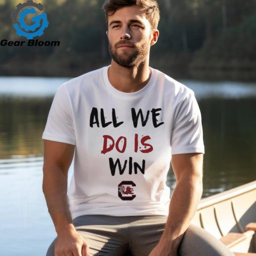 All We Do Is Win Gamecocks NCAA shirt