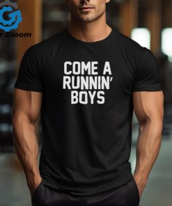 Best come a runnin’ boys shirt