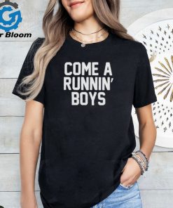 Best come a runnin’ boys shirt