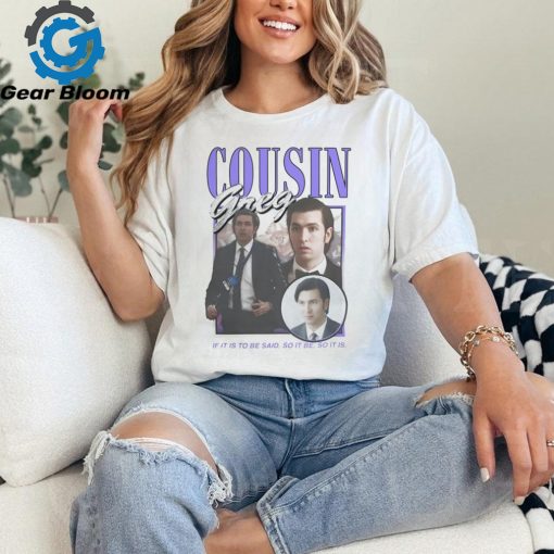 Cousin Greg So It Be Shirt