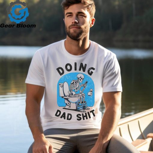 Doing Dad Shit Funny Skeleton T Shirt