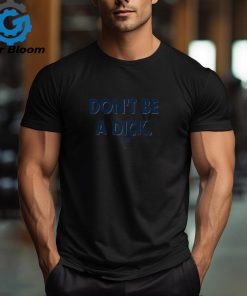 Don't Be a D!ck Anti Yankees T Shirt