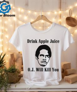 Drink apple juice OJ will kill you shirt