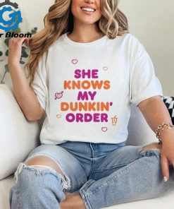 Dunkin Merch She Knows My Order Shirt