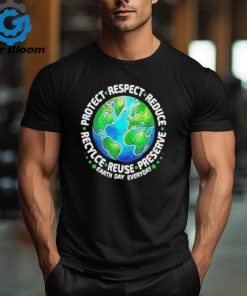 Earth Day Everyday Protect Respect Reduce Recycle Reuse Preserve Shirt