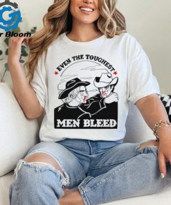 Even the toughest men bleed shirt