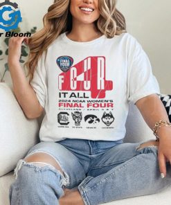 Four It All NCAA Women’s Final Four Cleveland 2024 Shirt