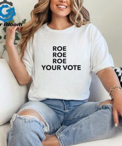 [Front + Back] Roe Roe Roe Your Vote We Must Now Be Ruthless Ladies Boyfriend Shirt