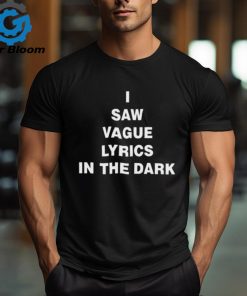 I Saw Vague Lyrics In The Dark Shirt