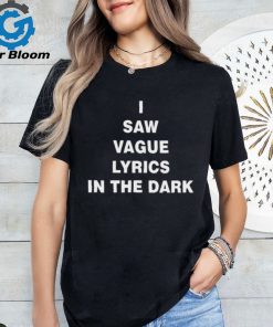 I Saw Vague Lyrics In The Dark Shirt